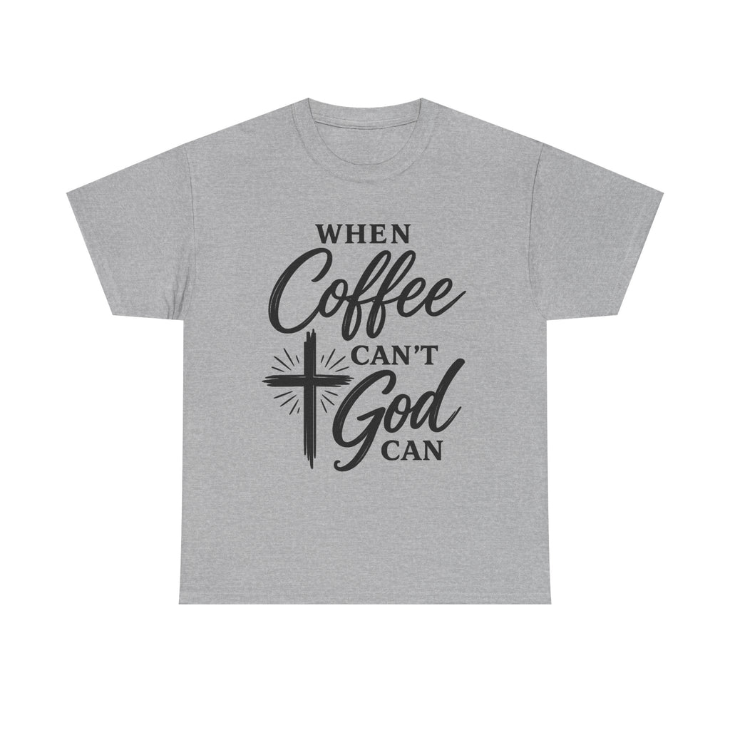 A heather gray short-sleeve t-shirt with a black graphic print on the front that reads 'WHEN Coffee CAN'T God CAN' with a cross and starburst design, shown on a plain white background.