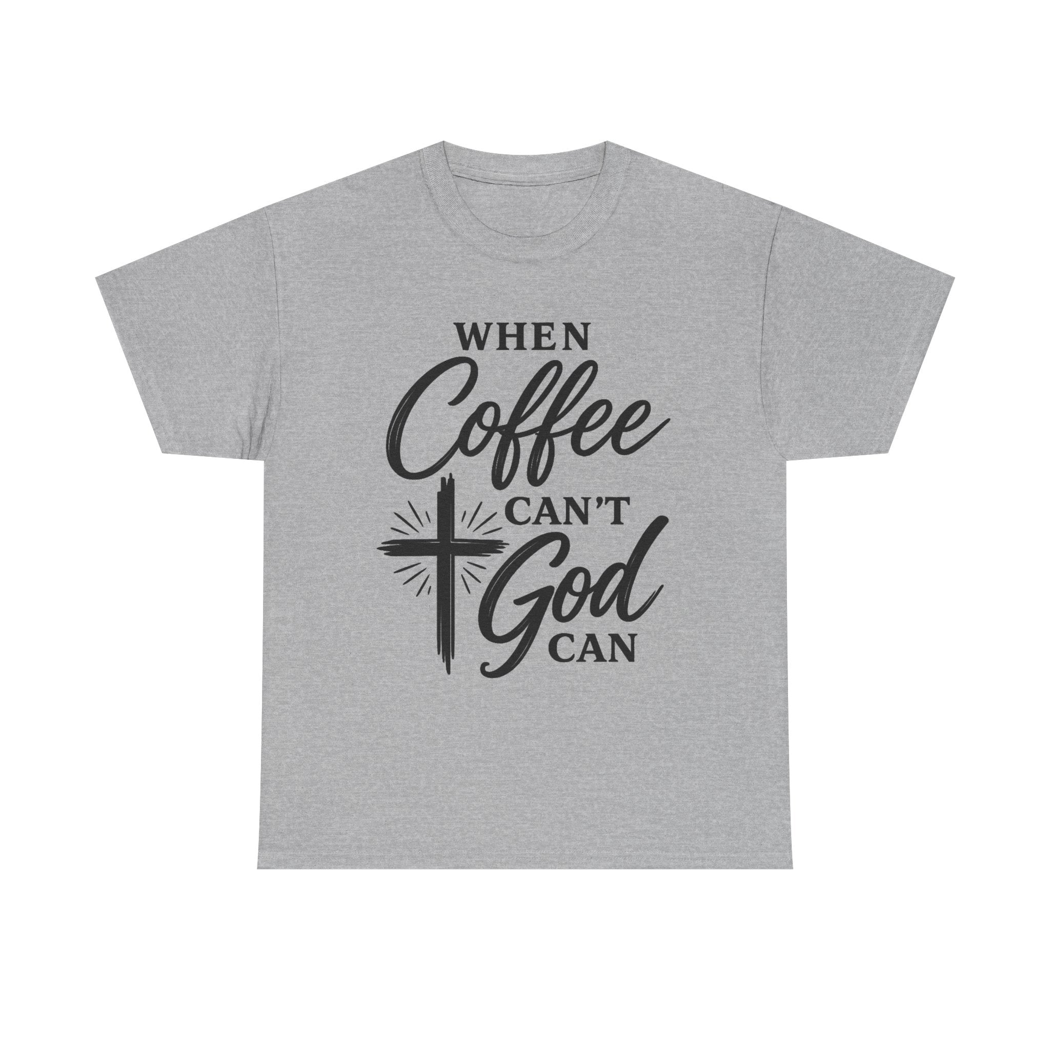 A heather gray short-sleeve t-shirt with a black graphic print on the front that reads 'WHEN Coffee CAN'T God CAN' with a cross and starburst design, shown on a plain white background.
