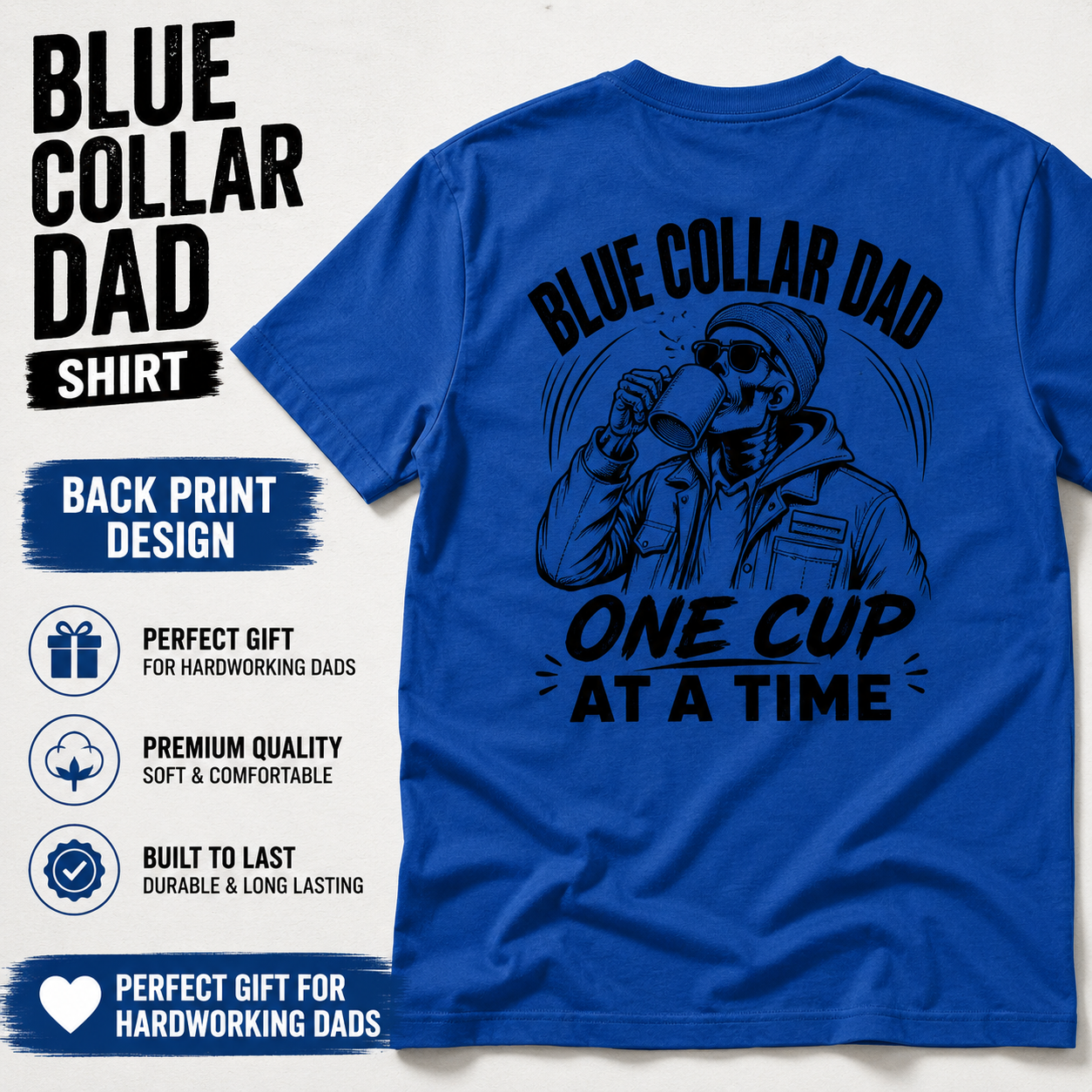 Royal blue Blue Collar Dad shirt mockup showing the bold black “One Cup At A Time” back print design with worker drinking coffee. Text overlays read Blue Collar Dad Shirt, Back Print Design, perfect gift, premium quality, built to last, and perfect gift for hardworking dads. Great for tradesmen, mechanics, and dads.