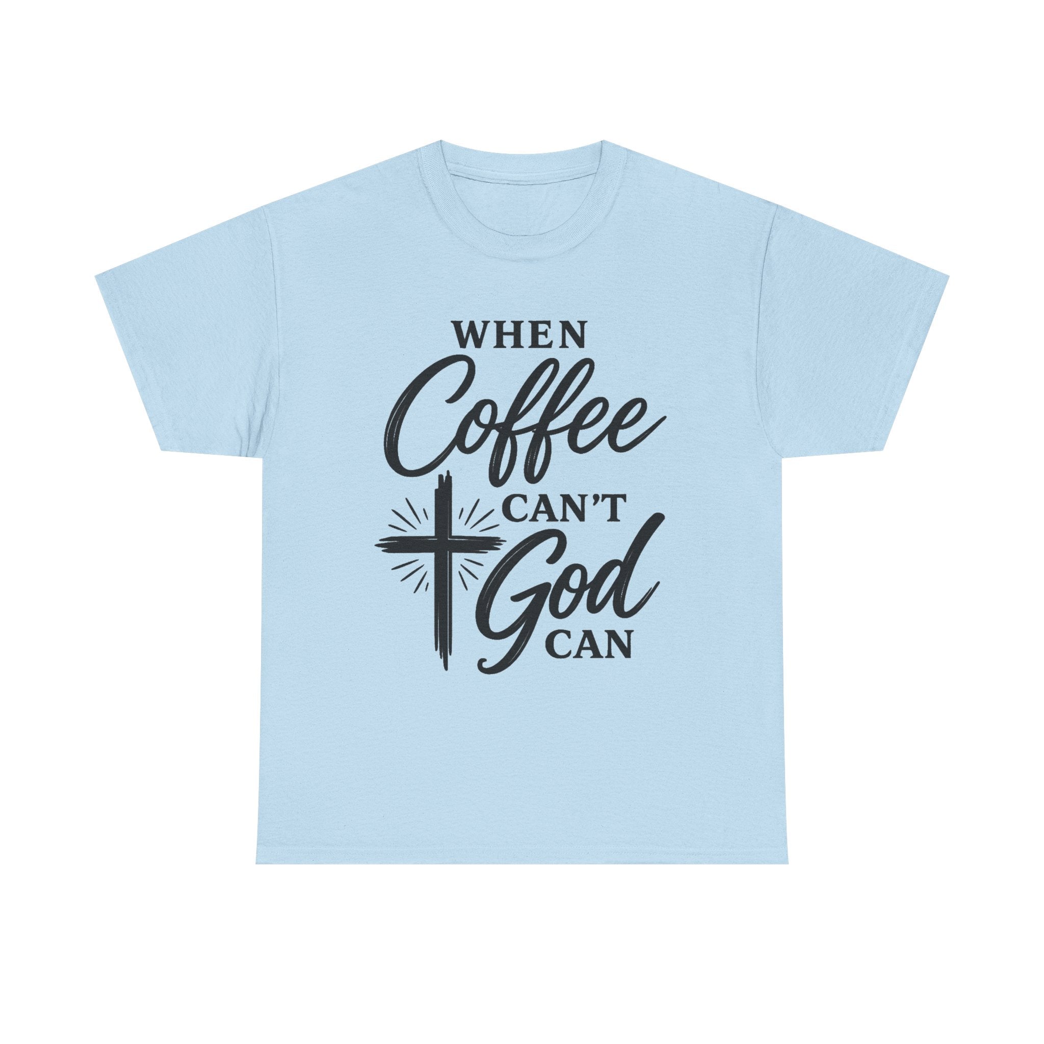 A light blue short-sleeve crewneck t-shirt with a black graphic print on the front that reads 'WHEN Coffee CAN'T God CAN' with a cross and starburst design, displayed on a solid white background.