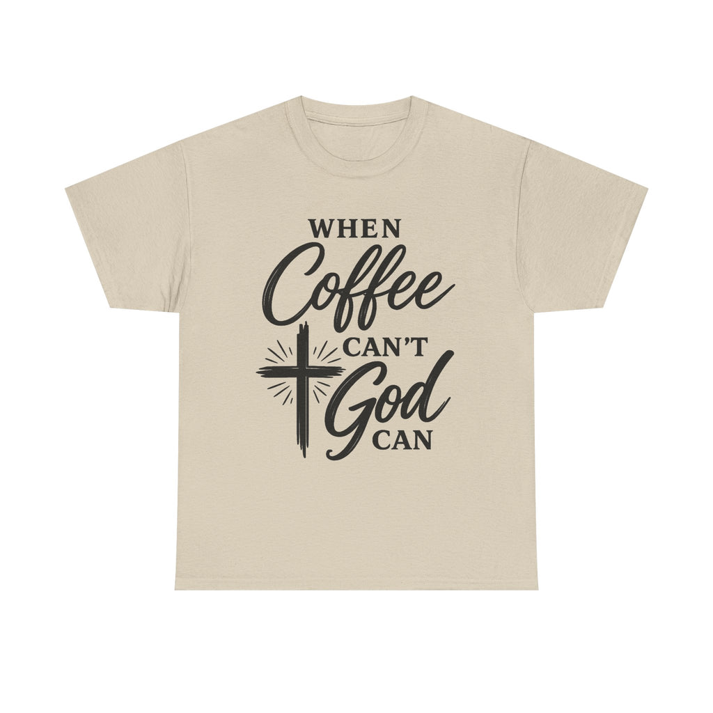 A light beige crewneck t-shirt with a black graphic print on the front that reads 'WHEN Coffee CAN'T God CAN' with a cross and starburst design, displayed on a solid white background.