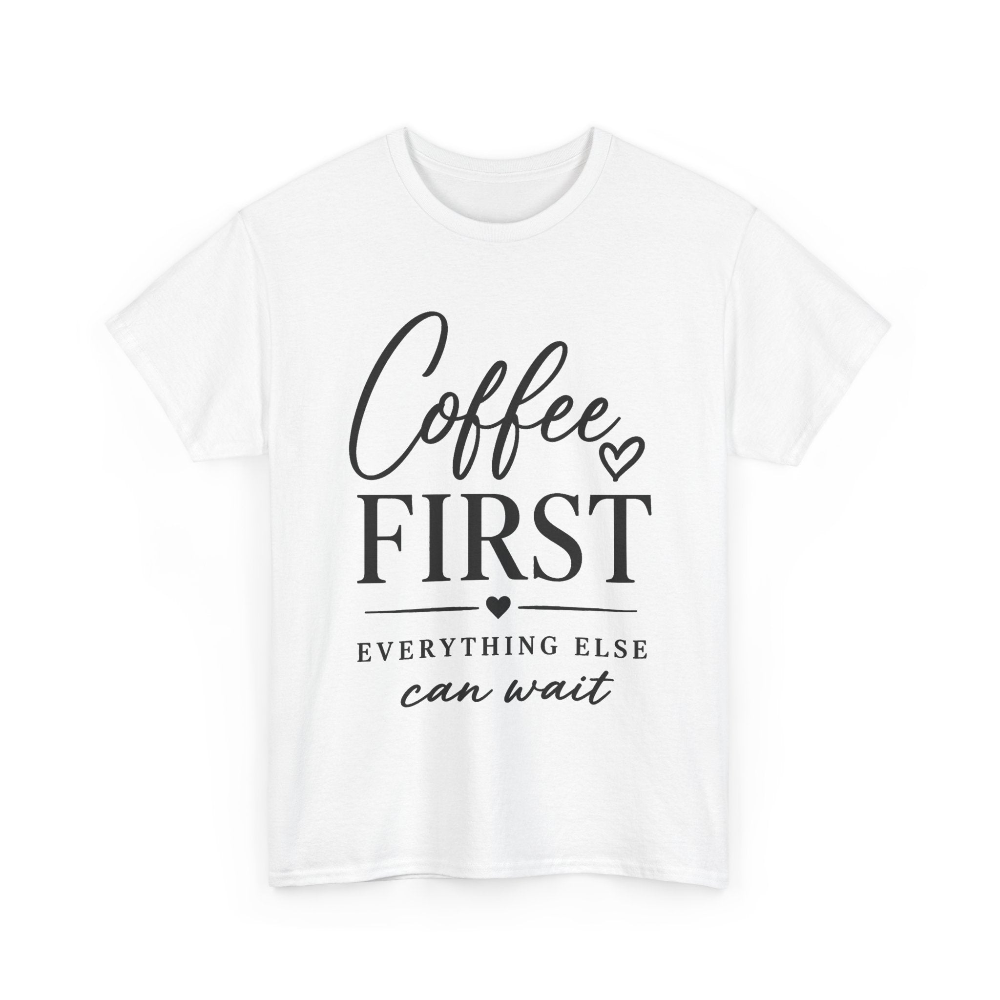 A white short-sleeve crewneck t-shirt with a black graphic print on the front that reads 'Coffee FIRST EVERYTHING ELSE can wait' with small heart accents, shown against a plain white background.