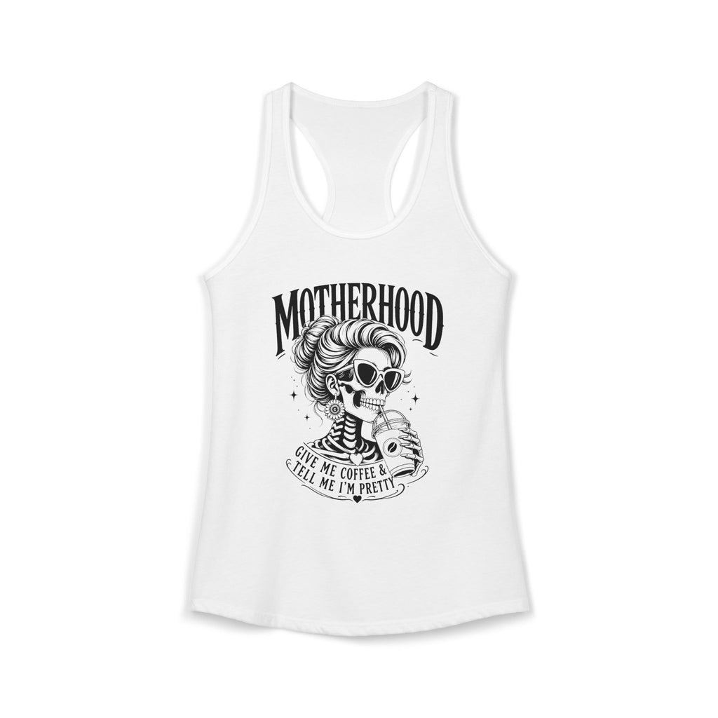 Coffee Mom Tank Top, Funny Motherhood Shirt, Gift Idea For her, Give Me Coffee Tell Me Im Pretty, Skeleton Mom Tank, Mom Life Racerback Gift