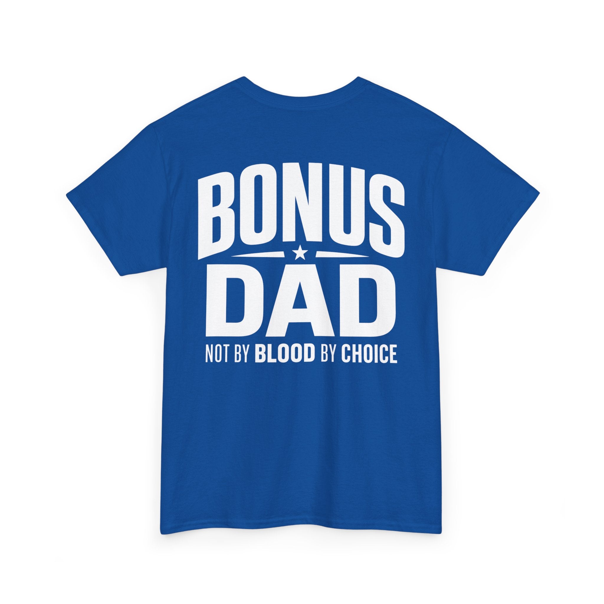 Bonus Dad T-Shirt | Not By Blood By Choice | Every Day Apparel