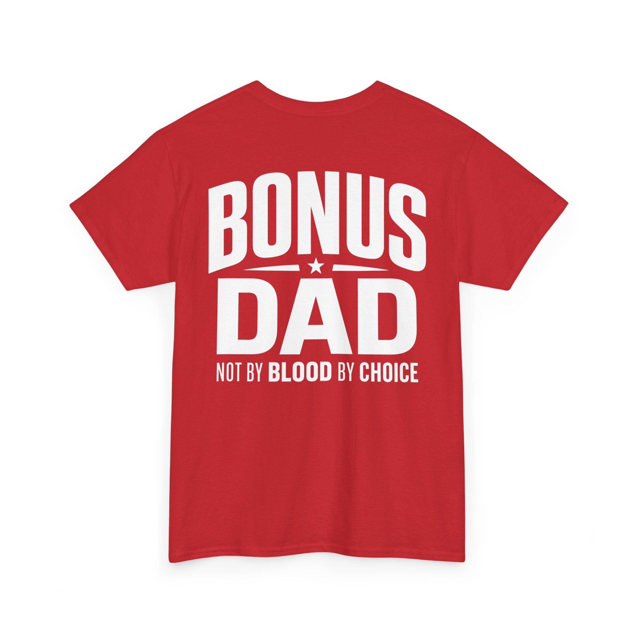 Bonus Dad T-Shirt | Not By Blood By Choice | Every Day Apparel