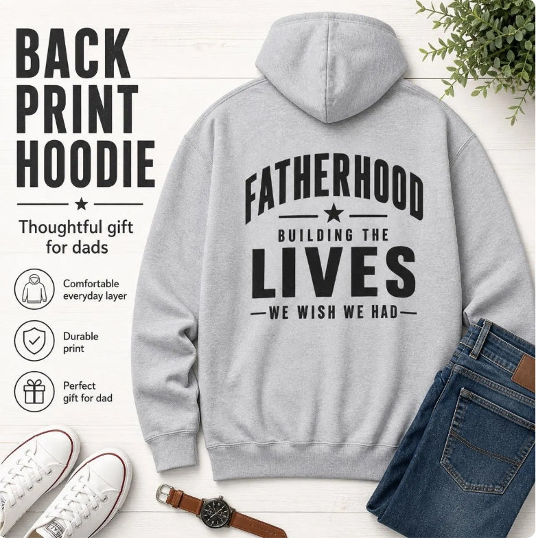Men's Fatherhood Hoodie | "Building the Lives We Wish We Had" Bold Back Print | Dad Gift
