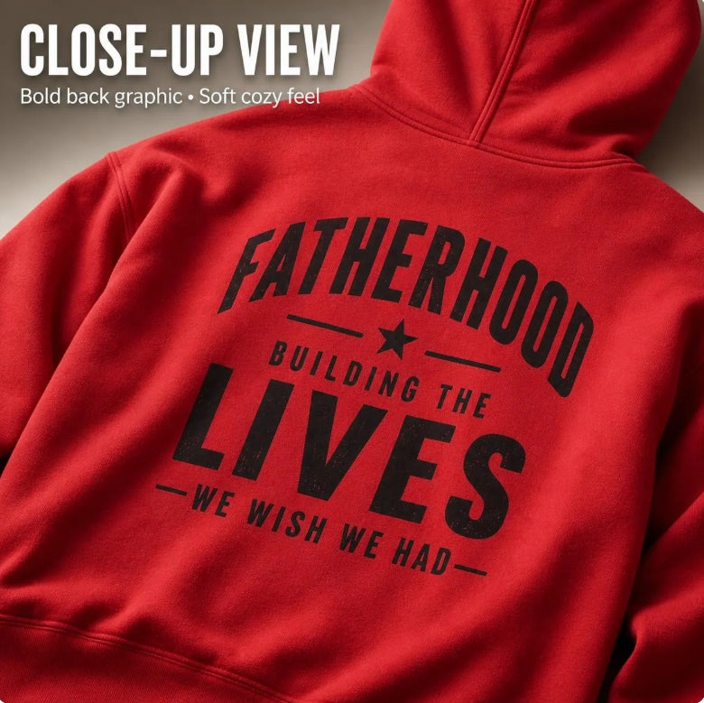 Men's Fatherhood Hoodie | "Building the Lives We Wish We Had" Bold Back Print | Dad Gift