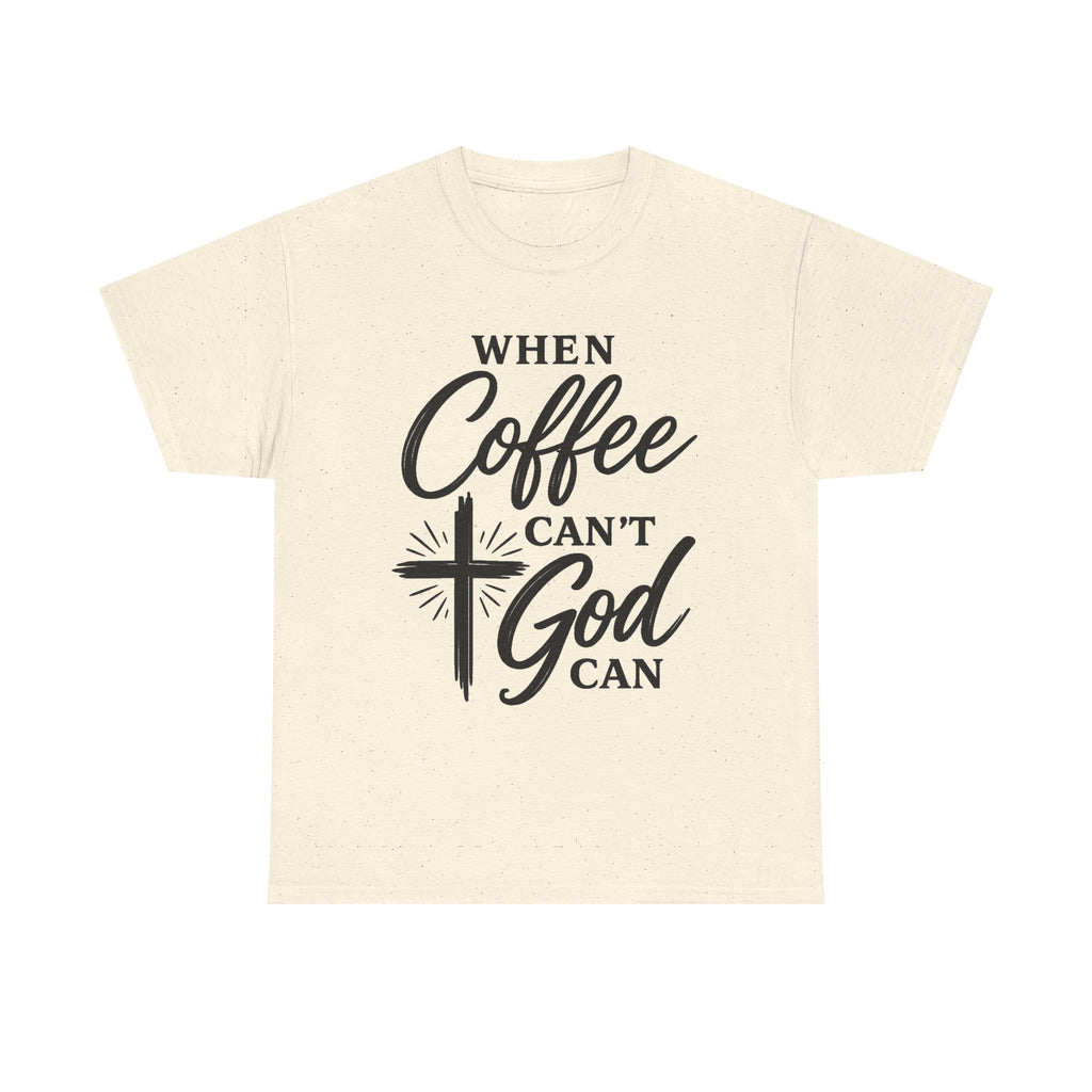 An off-white short-sleeve t-shirt with a black graphic print that reads 'WHEN Coffee CAN'T God CAN' with a cross and starburst design, displayed on a solid white background.