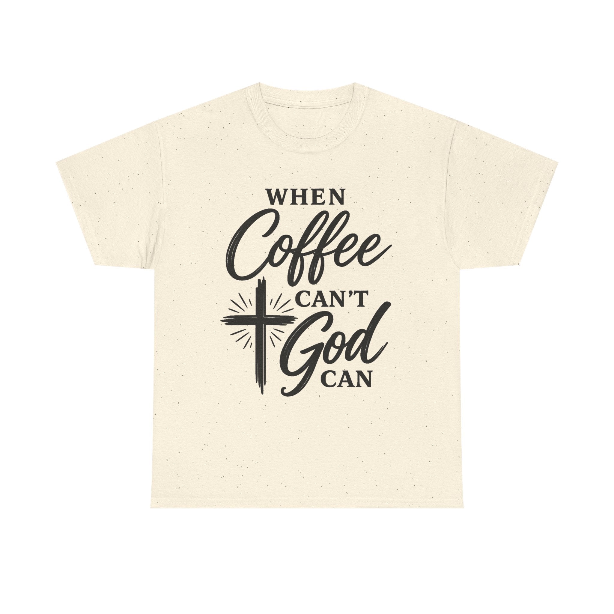 An off-white short-sleeve t-shirt with a black graphic print that reads 'WHEN Coffee CAN'T God CAN' with a cross and starburst design, displayed on a solid white background.