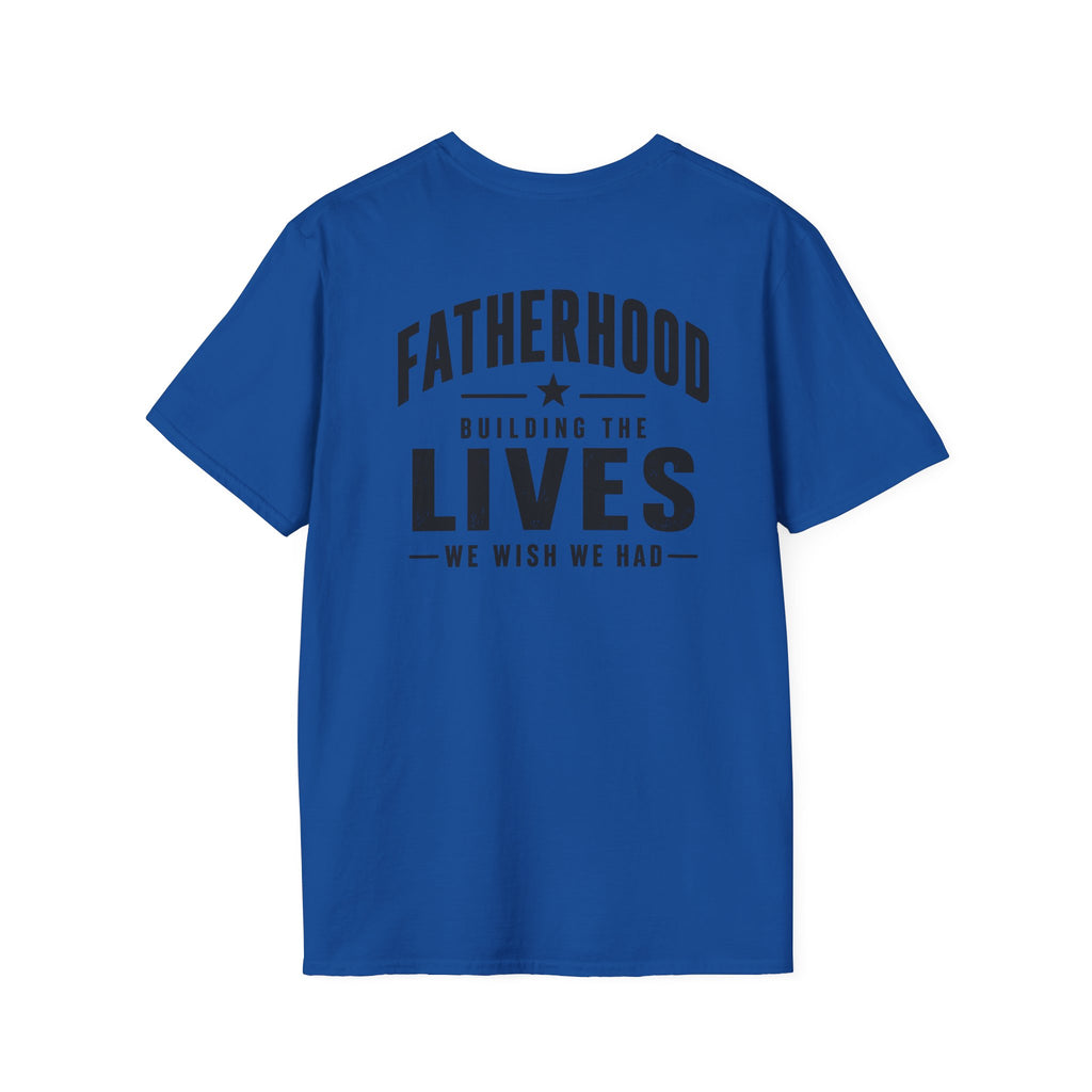 Fatherhood Building The Lives We Wish We Had Tee Shirt