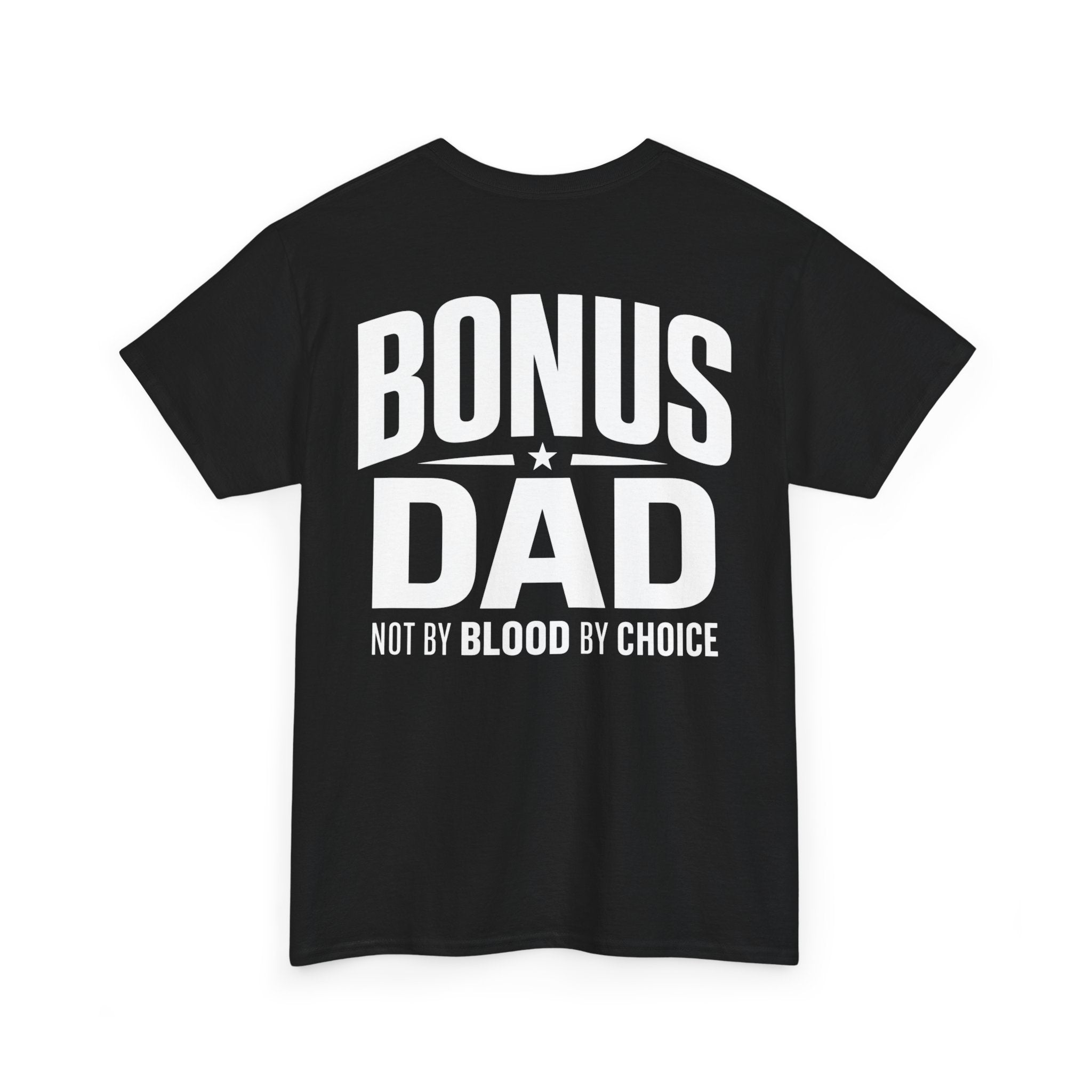 Bonus Dad T-Shirt | Not By Blood By Choice | Every Day Apparel