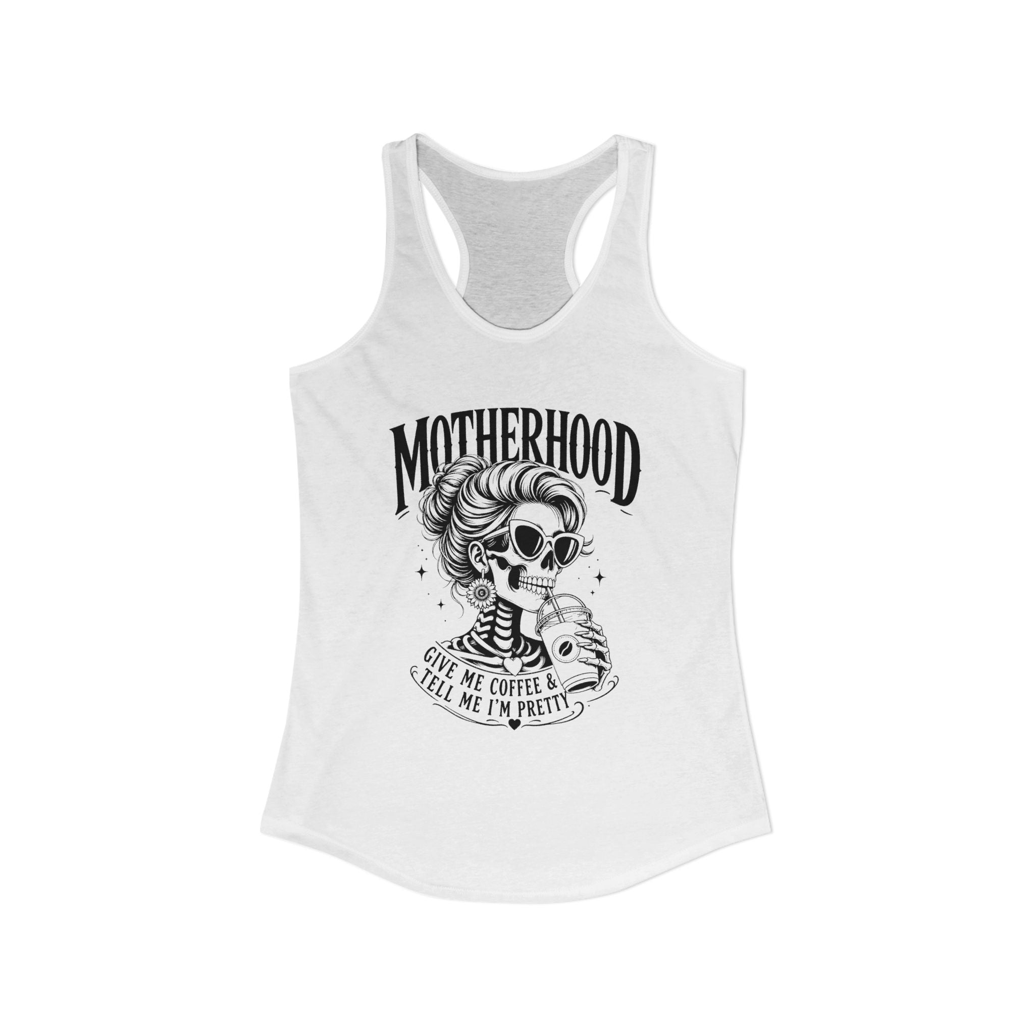 Coffee Mom Tank Top, Funny Motherhood Shirt, Gift Idea For her, Give Me Coffee Tell Me Im Pretty, Skeleton Mom Tank, Mom Life Racerback Gift
