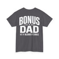 Bonus Dad T-Shirt | Not By Blood By Choice | Every Day Apparel