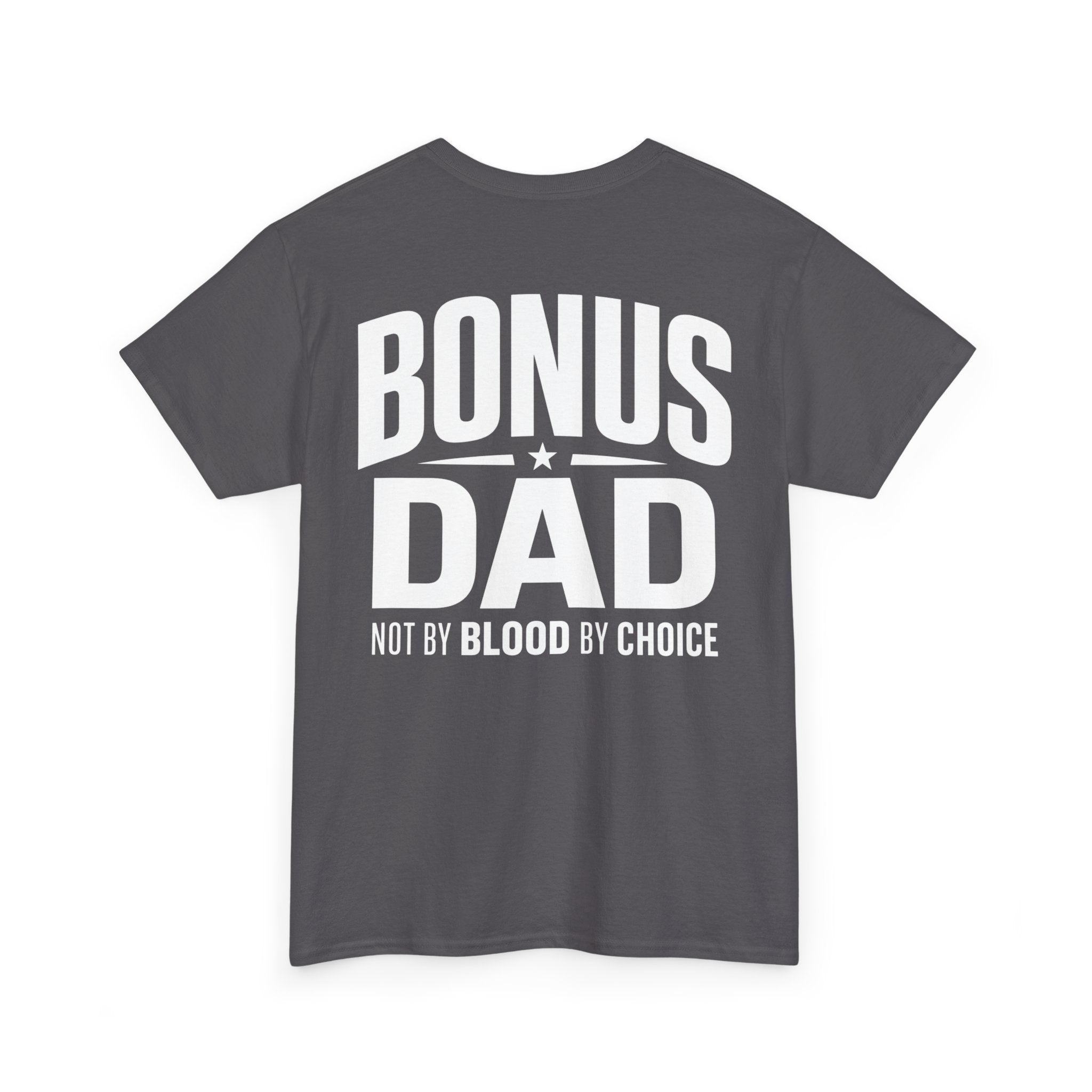 Bonus Dad T-Shirt | Not By Blood By Choice | Every Day Apparel