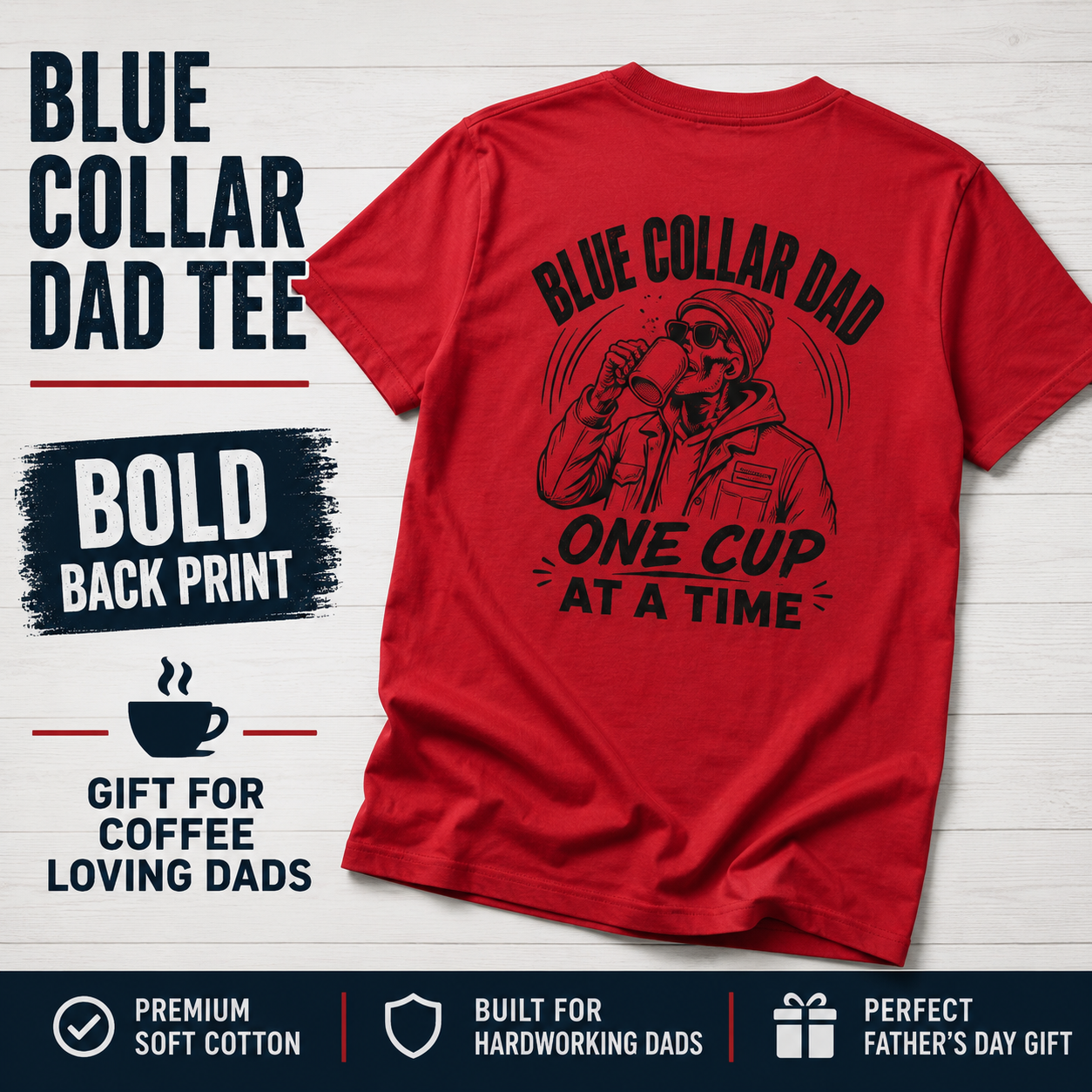 Red Blue Collar Dad tee flat lay with bold black “One Cup At A Time” back print, coffee cup graphic, and text overlays reading Blue Collar Dad Tee, Bold Back Print, Gift for Coffee Loving Dads, premium soft cotton, built for hardworking dads, and perfect Father’s Day gift. Great for jobsite dads and tradesmen.