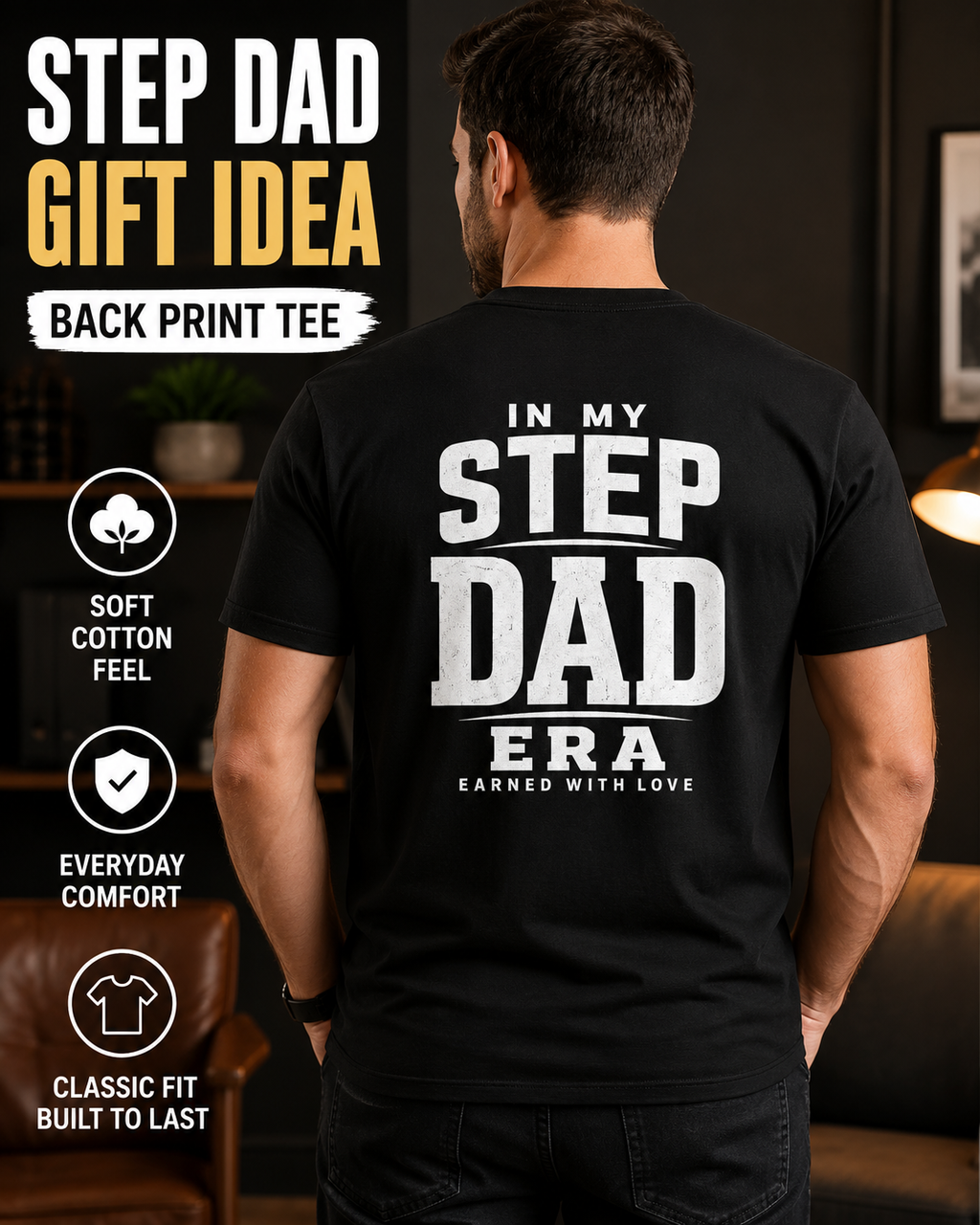 Black back print Step Dad gift idea tee worn by a male model, featuring the large white “In My Step Dad Era Earned With Love” graphic on the back. Overlays read “Step Dad Gift Idea,” “Back Print Tee,” “Soft Cotton Feel,” “Everyday Comfort,” and “Classic Fit,” great for step dad gifts, bonus parent apparel, father figure shirt, family by choice tee, and casual men’s clothing.