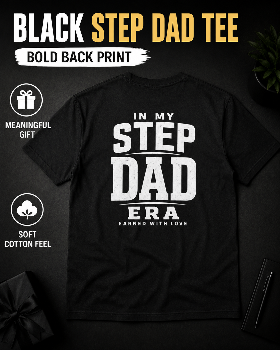 Black Step Dad tee mockup with bold white back print design reading “In My Step Dad Era Earned With Love.” Product overlays include “Black Step Dad Tee,” “Bold Back Print,” “Meaningful Gift,” “Soft Cotton Feel,” and “Classic Fit,” ideal for bonus dad shirt searches, stepfather gift apparel, Father’s Day present, birthday gift for him, and everyday dad graphic tee.