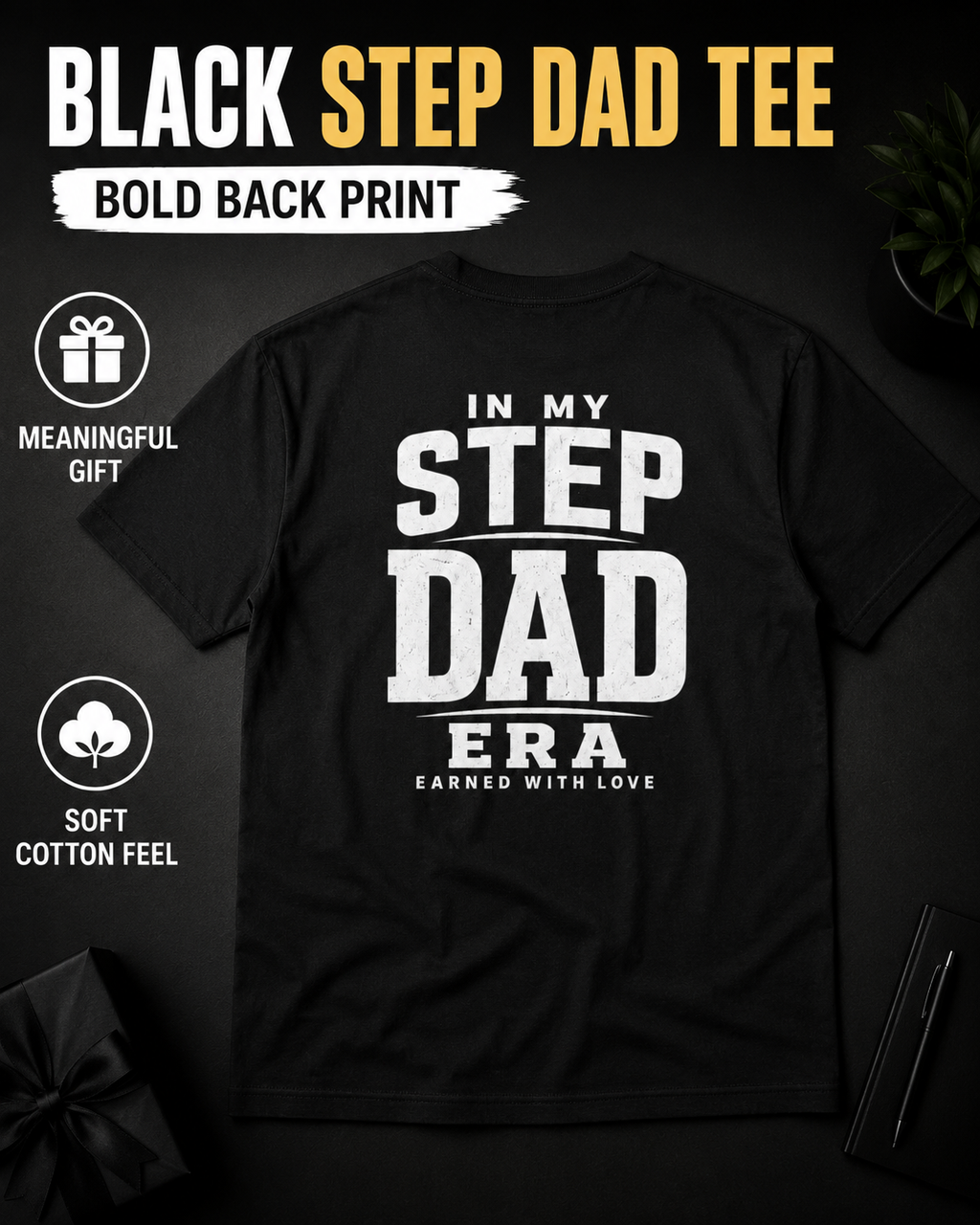Black Step Dad tee mockup with bold white back print design reading “In My Step Dad Era Earned With Love.” Product overlays include “Black Step Dad Tee,” “Bold Back Print,” “Meaningful Gift,” “Soft Cotton Feel,” and “Classic Fit,” ideal for bonus dad shirt searches, stepfather gift apparel, Father’s Day present, birthday gift for him, and everyday dad graphic tee.