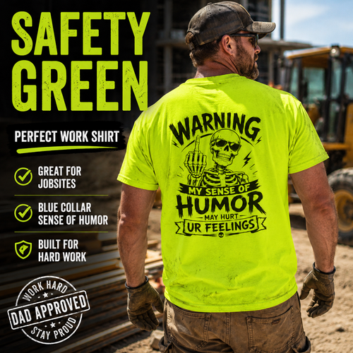 Safety green blue collar dad workwear tee shown on a jobsite with bold black back print reading “Warning My Sense Of Humor May Hurt Ur Feelings.” Image overlays say “Safety Green,” “Perfect Work Shirt,” “Great for Jobsites,” “Blue Collar Sense of Humor,” and “Dad Approved,” built for funny dad shirt searches, construction worker apparel, tradesman gifts, mechanic tee, contractor work shirt, and rugged everyday menswear.